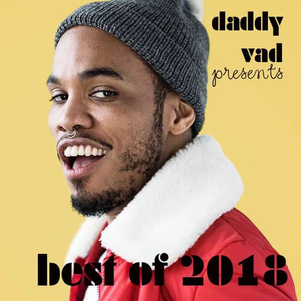 daddy vad presents best of 2018 mix